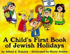 A Child's First Book of Jewish Holidays di Alfred J. Kolatch edito da Jonathan David Publishers