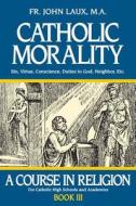 Catholic Morality di John Laux edito da TAN Books