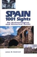 Spain, 1001 Sights di James M. Anderson edito da University of Calgary Press