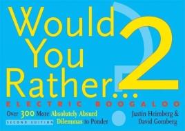 Would You Rather...? 2 Electric Boogaloo: Over 300 More Absolutely Absurd Dilemmas to Ponder di Justin Heimberg, David Gomberg edito da SEVEN FOOTER PR