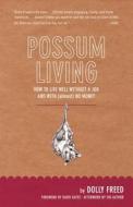 Possum Living: How to Live Well Without a Job and with (Almost) No Money di Dolly Freed edito da Tin House Books