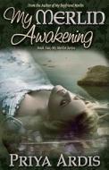 My Merlin Awakening: Book 2, My Merlin Series di Priya Ardis edito da Priya Ardis
