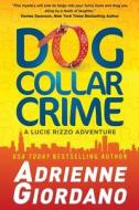 Dog Collar Crime: A Lucie Rizzo Adventure di Adrienne Giordano edito da Adrienne Giordano