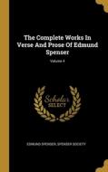 The Complete Works In Verse And Prose Of Edmund Spenser; Volume 4 di Edmund Spenser, Spenser Society edito da WENTWORTH PR