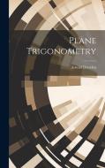 Plane Trigonometry di Arnold Dresden edito da LEGARE STREET PR