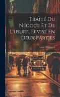 Traité Du Négoce Et De L'usure, Divisé En Deux Parties di Louis Thomassin edito da LEGARE STREET PR