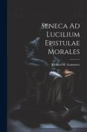 Seneca Ad Lucilium Epistulae Morales di Richard M. Gummere edito da LEGARE STREET PR