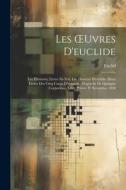 Les OEuvres D'euclide: Les Éléments, Livres Xi-Xiii. Les Données D'euclide. Deux Livres Des Cinq Corps D'hypsicle. (Hypsyclis De Quinque Corp di Euclid edito da LEGARE STREET PR