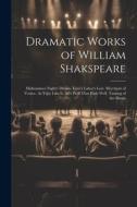 Dramatic Works of William Shakspeare: Midsummer-Night's Dream. Love's Labor's Lost. Merchant of Venice. As Y@u Like It. All's Well That Ends Well. Tam di Anonymous edito da LEGARE STREET PR