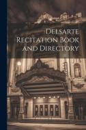 Delsarte Recitation Book and Directory di Anonymous edito da LEGARE STREET PR