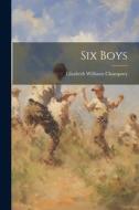 Six Boys di Elizabeth Williams Champney edito da LEGARE STREET PR