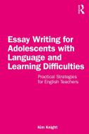 Essay Writing For Adolescents With Language And Learning Difficulties di Kim Knight edito da Taylor & Francis Ltd