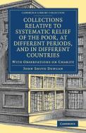 Collections Relative to Systematic Relief of the Poor, at Different             Periods, and in Different Countries di John Shute Duncan edito da Cambridge University Press