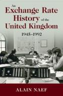 An Exchange Rate History Of The United Kingdom di Alain Naef edito da Cambridge University Press