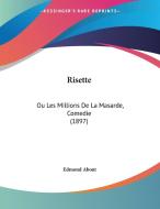 Risette: Ou Les Millions de La Masarde, Comedie (1897) di Edmond About edito da Kessinger Publishing