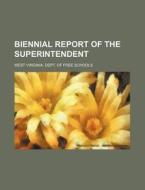 Biennial Report of the Superintendent di West Virginia Dept of Schools edito da Rarebooksclub.com