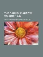 The Carlisle Arrow Volume 13-14 di United States Indian School edito da Rarebooksclub.com