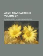 Asme Transactions Volume 27 di American Society of Engineers edito da Rarebooksclub.com