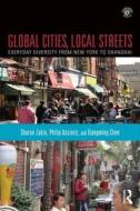 Global Cities, Local Streets di Sharon Zukin, Philip Kasinitz, Xiangming Chen edito da Taylor & Francis Ltd