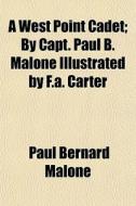 A West Point Cadet; By Capt. Paul B. Mal di Paul Bernard Malone edito da General Books