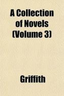 A Collection Of Novels Volume 3 di Griffith edito da General Books