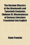 The German Classics Of The Nineteenth An di Kuno Francke edito da General Books