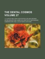 The Dental Cosmos Volume 27 di John Hugh McQuillen, J. D. White edito da Rarebooksclub.com