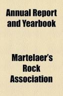Annual Report And Yearbook di Martelaer's Rock Association edito da General Books Llc