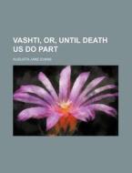 Vashti, Or, Until Death Us Do Part di Augusta J. Evans edito da Rarebooksclub.com