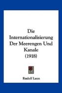 Die Internationalisierung Der Meerengen Und Kanale (1918) di Rudolf Laun edito da Kessinger Publishing