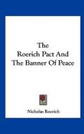 The Roerich Pact and the Banner of Peace di Nicholas Roerich edito da Kessinger Publishing