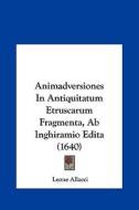 Animadversiones in Antiquitatum Etruscarum Fragmenta, AB Inghiramio Edita (1640) di Leone Allacci edito da Kessinger Publishing