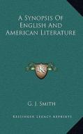 A Synopsis of English and American Literature di G. J. Smith edito da Kessinger Publishing