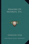 Memoirs of Monkeys, Etc. di Nathaniel Ogle edito da Kessinger Publishing