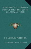 Memoirs of Celebrated Men of the Nineteenth Century V9 (1842) di I. J. Chidley Publisher edito da Kessinger Publishing