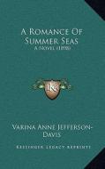 A Romance of Summer Seas: A Novel (1898) di Varina Anne Jefferson-Davis edito da Kessinger Publishing