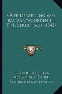 Over de Spelling Van Bastaartwoorden in T Nederduitsch (1843) di Josephus Albertus Alberdingk Thijm edito da Kessinger Publishing