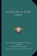 Eloge de La Folie (1843) di Jean Marie Napoleon Desire Nisard edito da Kessinger Publishing