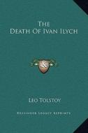 The Death of Ivan Ilych di Leo Nikolayevich Tolstoy edito da Kessinger Publishing