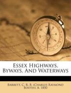 Essex Highways, Byways, And Waterways edito da Nabu Press