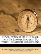 Recollections Of The Table-talk Of Samue di Samuel Rogers, Alexander Dyce, William Maltby edito da Nabu Press