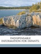 Indispensable Information For Infants; di Owen Wister edito da Nabu Press