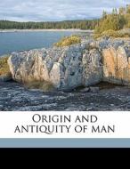 Origin And Antiquity Of Man di G. Frederick 1838 Wright edito da Nabu Press