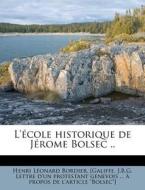 L' Cole Historique De J Rome Bolsec .. di Henri L. Bordier edito da Nabu Press