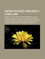 United States Obscenity Case Law: United States V. Thirty-Seven Photographs, United States V. 12 200-Ft. Reels of Film di Source Wikipedia edito da Books LLC, Wiki Series