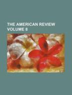The American Review Volume 8 di Books Group edito da Rarebooksclub.com