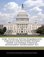 Core Financial System Requirements: Checklist For Reviewing Systems Under The Federal Financial Management Improvement Act edito da Bibliogov