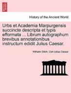 Urbs et Academia Marpurgensis succincte descripta et typis efformata ... Librum autographum brevibus annotationibus inst di Wilhelm Dilich, Carl Julius Caesar edito da British Library, Historical Print Editions