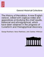 The History of Herodotus. A new English version, edited with copious notes and appendices embodying the chief results, h di George Rawlinson, Henry Rawlinson, John Gardner. Wilkinson edito da British Library, Historical Print Editions