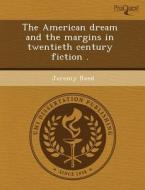 The American Dream And The Margins In Twentieth Century Fiction . di James A Dowell, Jeremy Reed edito da Proquest, Umi Dissertation Publishing